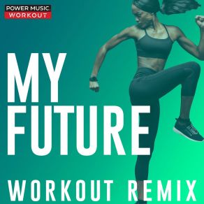 Download track My Future (Workout Remix 128 BPM) Power Music Workout