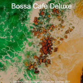 Download track Sunny Ambiance For Summer 2021 Bossa Cafe Deluxe