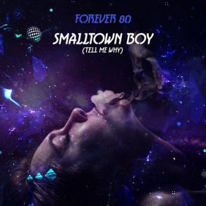 Download track Smalltown Boy (Tell Me Why) (Radio Edit) Forever 80