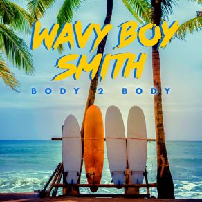 Download track Body 2 Body Wavy Boy Smith