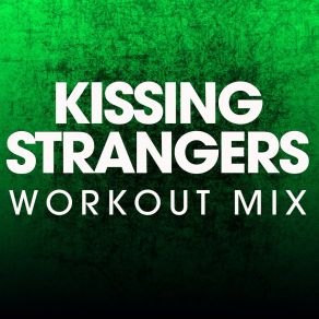 Download track Kissing Strangers (Extended Workout Mix) Power Music Workout