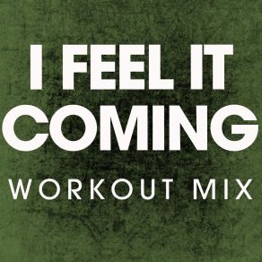 Download track I Feel It Coming (Workout Mix) Power Music Workout