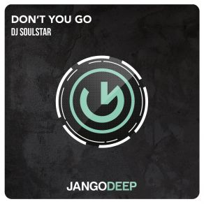 Download track Don't You Go (Radio Edit) DJ Soulstar