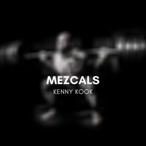 Download track Mezcals Kenny Kook