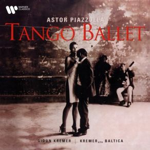 Download track Piazzolla / Transcr. Desyatnikov: Tango Ballet: I. Títulos Gidon Kremer, Kremerata Baltica