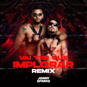 Download track Vai Ter Que Implorar (Remix) Jonny Sparks