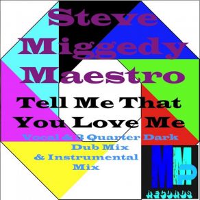 Download track Tell Me That You Love Me (3 Quarter Dark Dub Version) Steve Miggedy Maestro