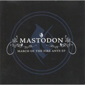 Download track March Of The Fire Ants (Edit) Mastodon