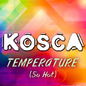 Download track Temperature (So Hot) (Radio Mix) Kosca