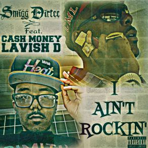 Download track I Ain't Rockin' Smigg Dirtee, Lavish D, Cash Money