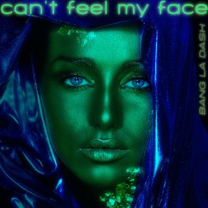 Download track Cant Feel My Face (Madness Of Beauty Radio Remix) Bang La Dash