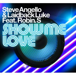 Download track Show Me Love (Vocal Mix) Steve Angello, Robin SAc Slater