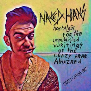 Download track Nostalgia For The Unpublished Writings Of The Crazy Arab Alhazred, Pt. 1 Naked Hans