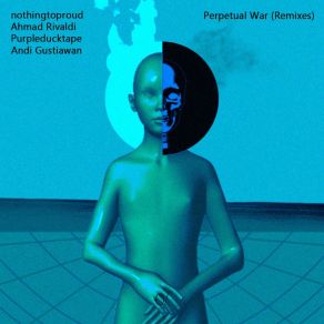 Download track Perpertual War (Purpleducktape Remix) NothingtoproudAhmad Rivaldi