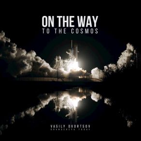 Download track On The Way To The Cosmos Vasily Dvortsov