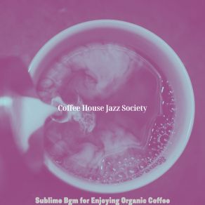 Download track Easy Ambience For Enjoying Organic Coffee Coffee House Jazz Society