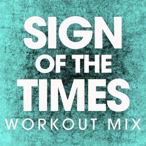 Download track Sign Of The Times (Extended Workout Mix) Power Music Workout