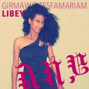 Download track Libey Girmawit Tesfamariam