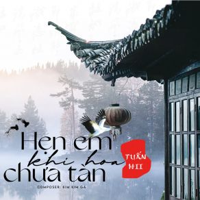 Download track Hẹn Em Khi Hoa Chưa Tàn Tuan Hii