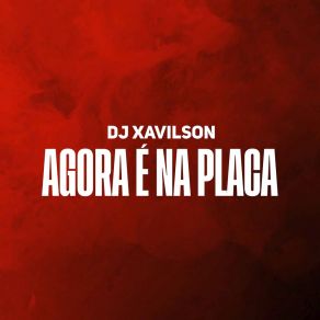 Download track Agora É Na Placa Dj Xavilson