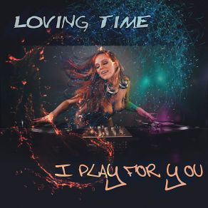 Download track I Play For You (Radio Mix) Lovin Time