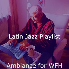 Download track Entertaining Ambiance For Work From Home Latin Jazz Playlist