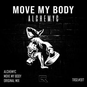 Download track Move My Body (Original Mix) Alchemyc