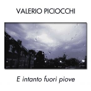 Download track E Intanto Fuori Piove Valerio Piciocchi