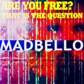 Download track Are You Free? That Is The Question Madbello