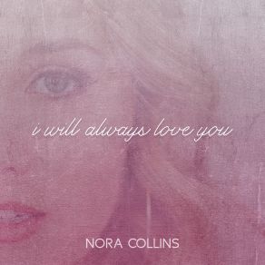 Download track I Will Always Love You Nora Collins