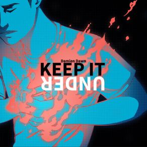 Download track Keep It Under Damien Dawn