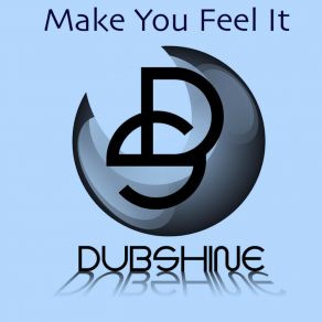 Download track Make You Feel It (Radio Mix) Dub Shine