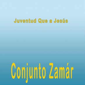 Download track Juventud Que A Jesús Conjunto Zamár