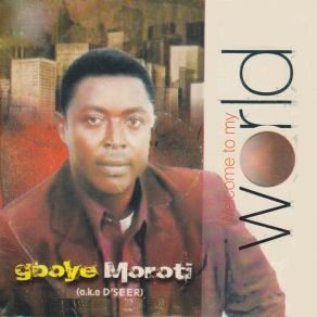 Download track Welcome To My World (A. K. A D'seer) Gboye Moroti