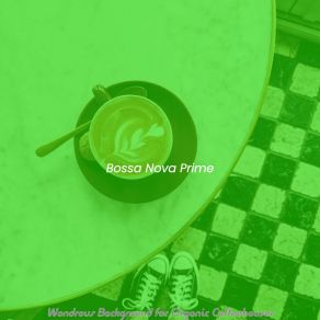 Download track Sprightly Ambience For Organic Coffeehouses Bossa Nova Prime