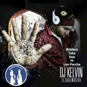 Download track Brinken Teta Dos (Los Percha) Los Percha, DJ Kelvin El Sacamostro