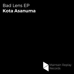 Download track Bad Lens (Original Mix) Kota Asanuma