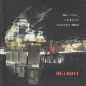 Download track Relight Years (Live) Joe Fonda, Uwe Oberg, Lucia Martinez