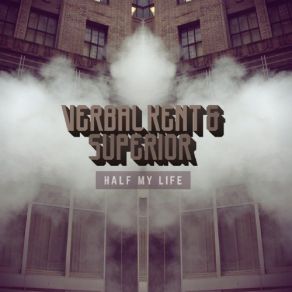 Download track Half My Life Verbal Kent, Superior