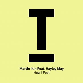 Download track How I'feel (Extended Mix) Martin Ikin, Hayley May