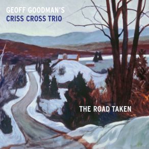 Download track The Road Taken Bastian Jütte, Matthieu Bordenave, Geoff Goodman, Geoff Goodman's Criss Cross Trio