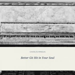 Download track Better Git Hit In Your Soul The Charles Mingus Quintet