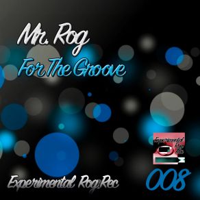 Download track For The Groove (Original Mix) Mr. Rog