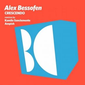 Download track Crescendo (Kamilo Sanclemente Remix) Alex Bessofen