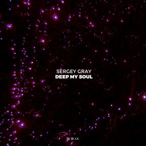 Download track Deep My Soul Sergey Gray