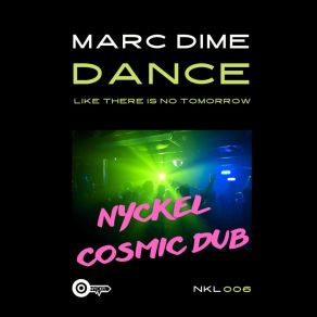 Download track Dance Like There Is No Tomorrow (Nyckel Cosmic Dub) Marc DimeNYCKEL