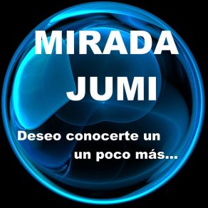 Download track Deseo Conocerte Un Poco Más Mirada Jumi