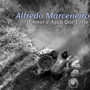 Download track O Amor É Água Que Corre Alfredo Marceneiro