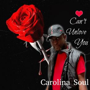 Download track Can't Unlove You (Radio Edit) Carolina Soul