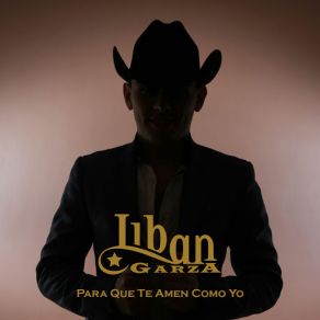 Download track Para Que Te Amen Como Yo Liban Garza